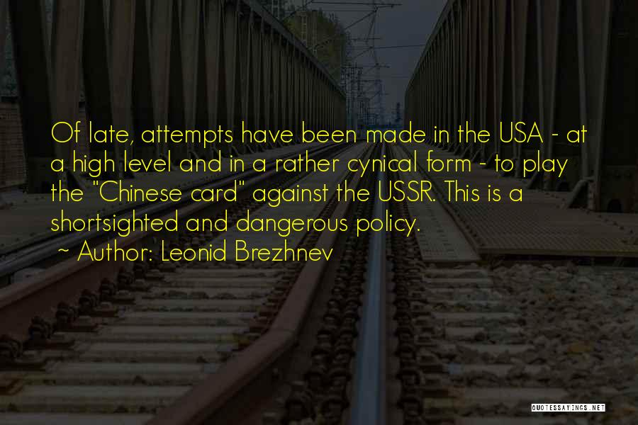 Leonid Brezhnev Quotes: Of Late, Attempts Have Been Made In The Usa - At A High Level And In A Rather Cynical Form