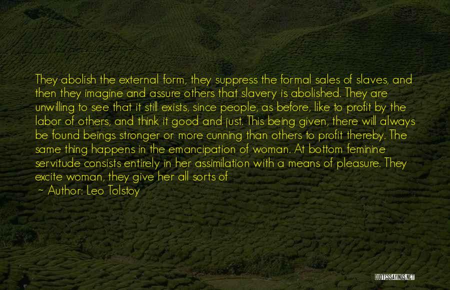 Leo Tolstoy Quotes: They Abolish The External Form, They Suppress The Formal Sales Of Slaves, And Then They Imagine And Assure Others That