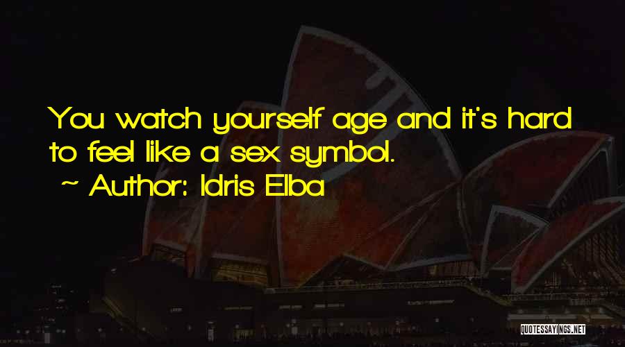 Idris Elba Quotes: You Watch Yourself Age And It's Hard To Feel Like A Sex Symbol.