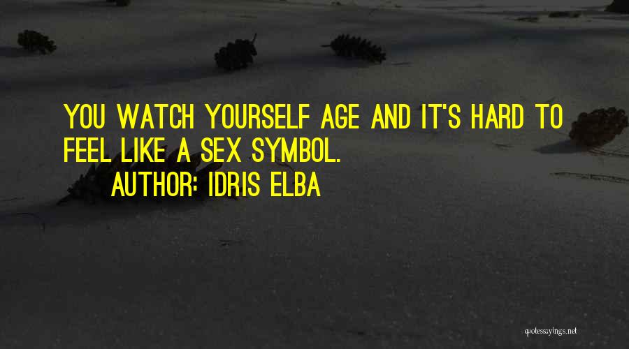 Idris Elba Quotes: You Watch Yourself Age And It's Hard To Feel Like A Sex Symbol.