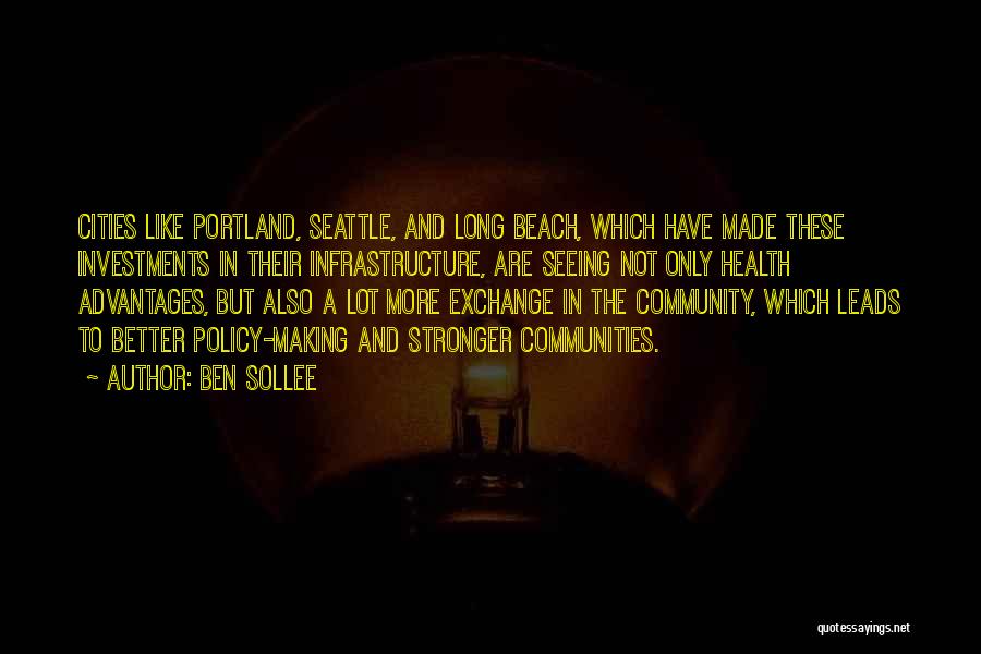 Ben Sollee Quotes: Cities Like Portland, Seattle, And Long Beach, Which Have Made These Investments In Their Infrastructure, Are Seeing Not Only Health