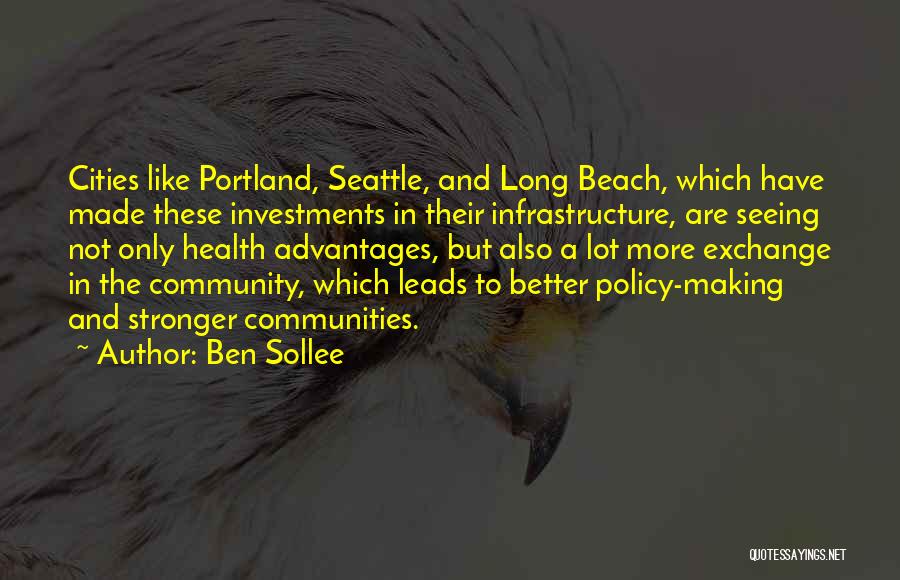 Ben Sollee Quotes: Cities Like Portland, Seattle, And Long Beach, Which Have Made These Investments In Their Infrastructure, Are Seeing Not Only Health