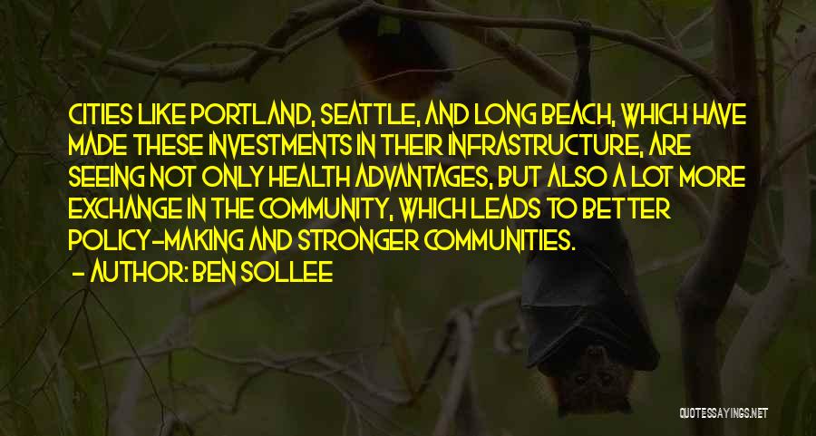 Ben Sollee Quotes: Cities Like Portland, Seattle, And Long Beach, Which Have Made These Investments In Their Infrastructure, Are Seeing Not Only Health