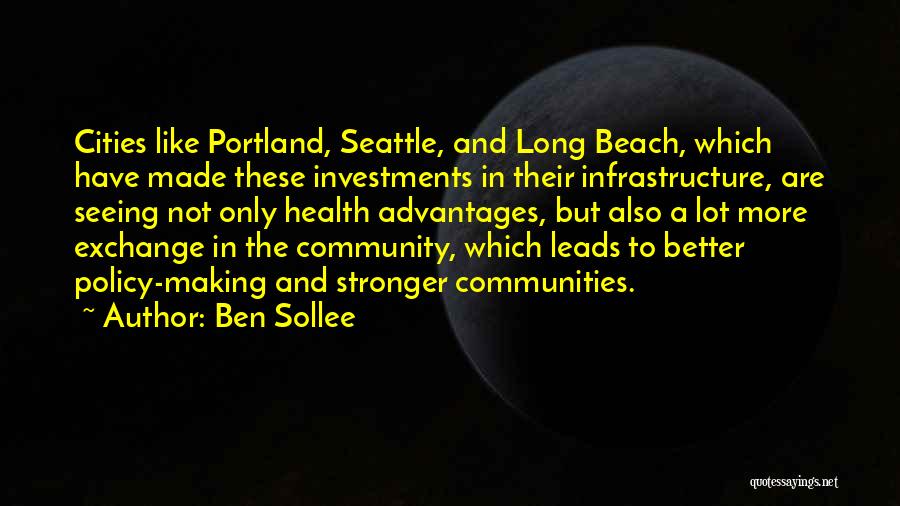 Ben Sollee Quotes: Cities Like Portland, Seattle, And Long Beach, Which Have Made These Investments In Their Infrastructure, Are Seeing Not Only Health