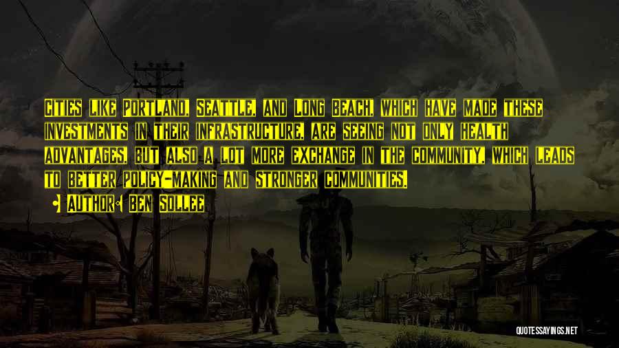 Ben Sollee Quotes: Cities Like Portland, Seattle, And Long Beach, Which Have Made These Investments In Their Infrastructure, Are Seeing Not Only Health
