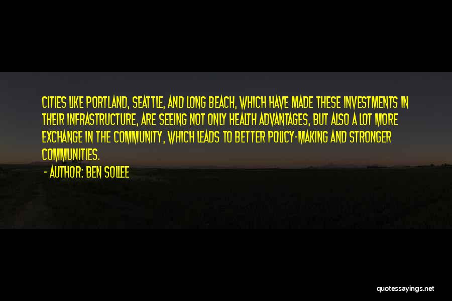 Ben Sollee Quotes: Cities Like Portland, Seattle, And Long Beach, Which Have Made These Investments In Their Infrastructure, Are Seeing Not Only Health