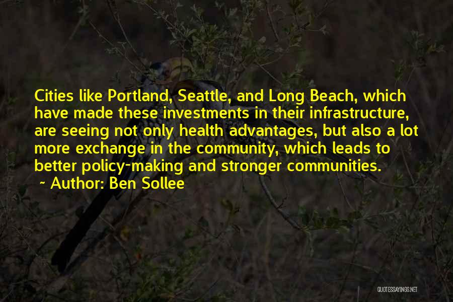 Ben Sollee Quotes: Cities Like Portland, Seattle, And Long Beach, Which Have Made These Investments In Their Infrastructure, Are Seeing Not Only Health