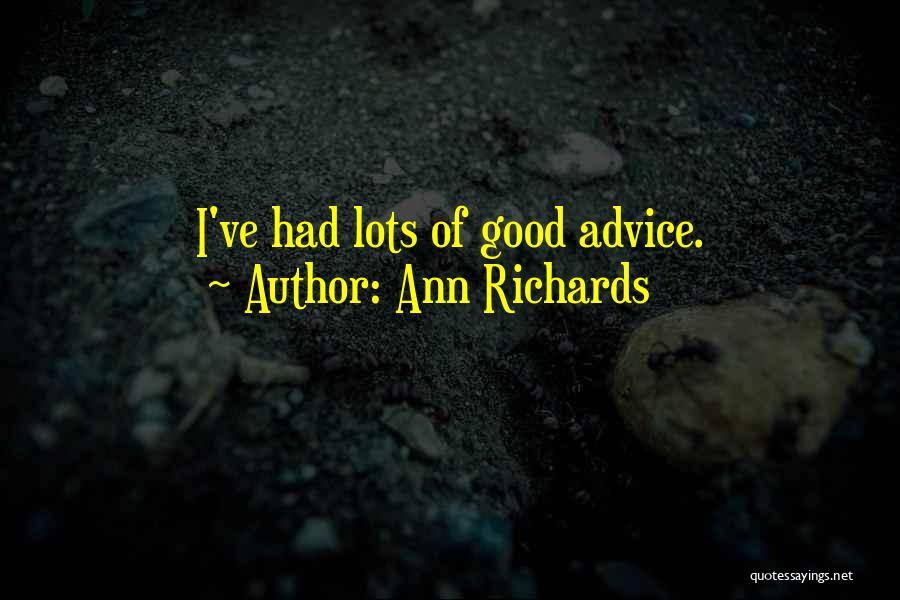 Ann Richards Quotes: I've Had Lots Of Good Advice.