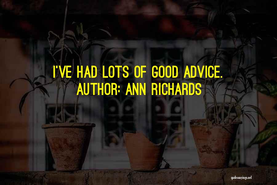 Ann Richards Quotes: I've Had Lots Of Good Advice.