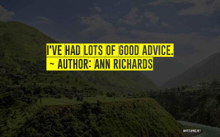 Ann Richards Quotes: I've Had Lots Of Good Advice.