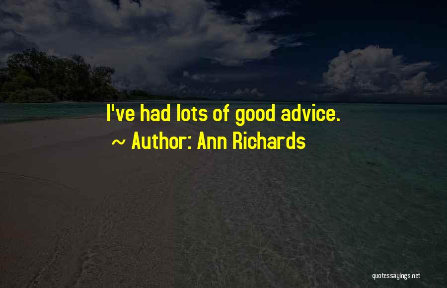 Ann Richards Quotes: I've Had Lots Of Good Advice.