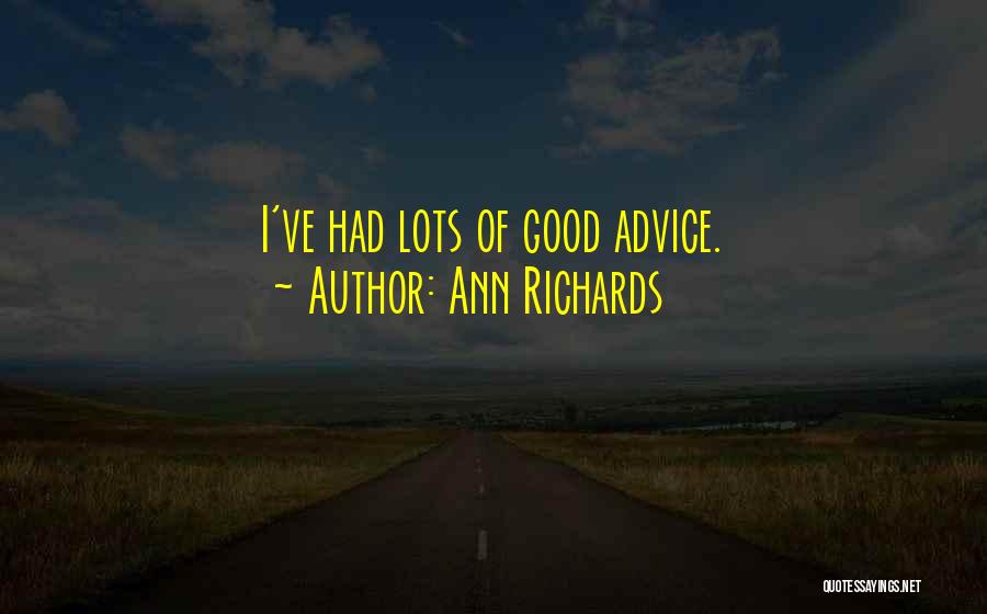 Ann Richards Quotes: I've Had Lots Of Good Advice.