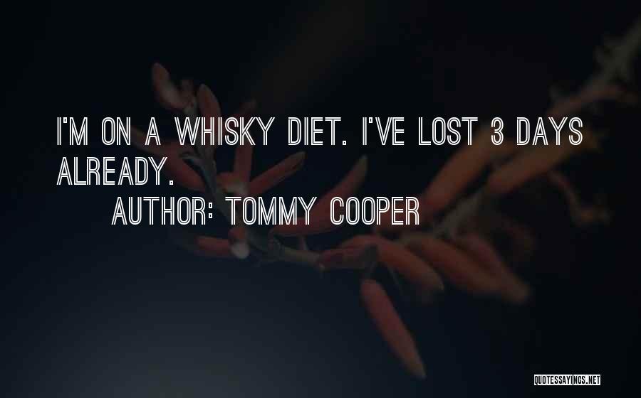Tommy Cooper Quotes: I'm On A Whisky Diet. I've Lost 3 Days Already.