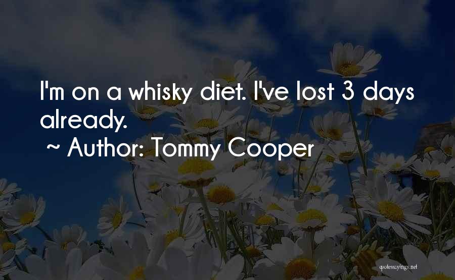 Tommy Cooper Quotes: I'm On A Whisky Diet. I've Lost 3 Days Already.