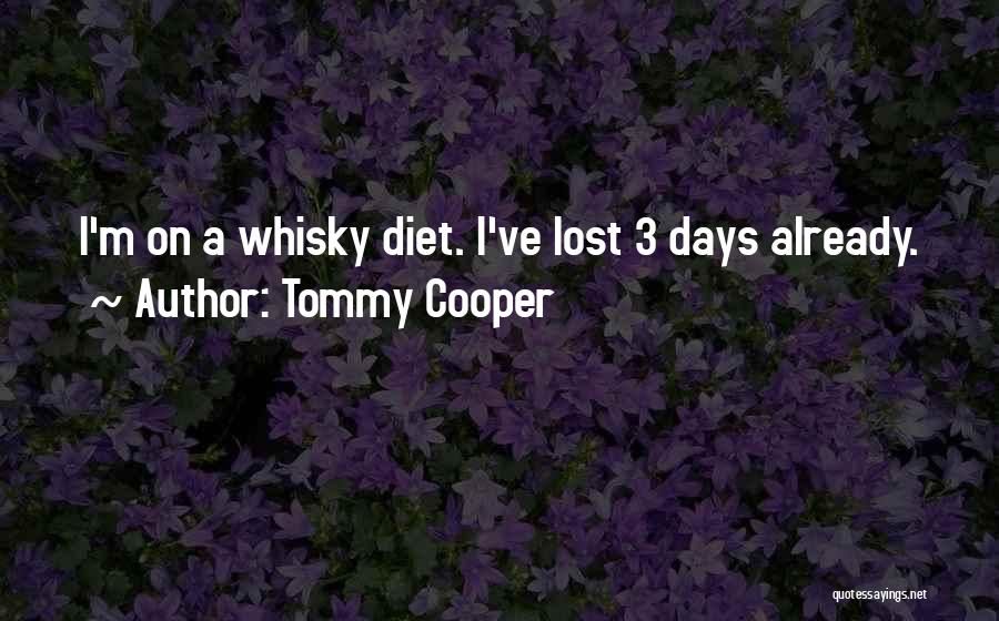 Tommy Cooper Quotes: I'm On A Whisky Diet. I've Lost 3 Days Already.