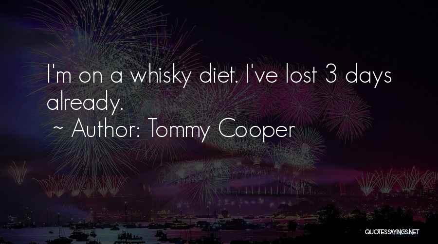 Tommy Cooper Quotes: I'm On A Whisky Diet. I've Lost 3 Days Already.