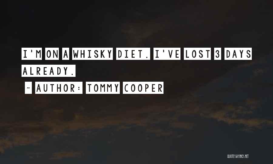 Tommy Cooper Quotes: I'm On A Whisky Diet. I've Lost 3 Days Already.