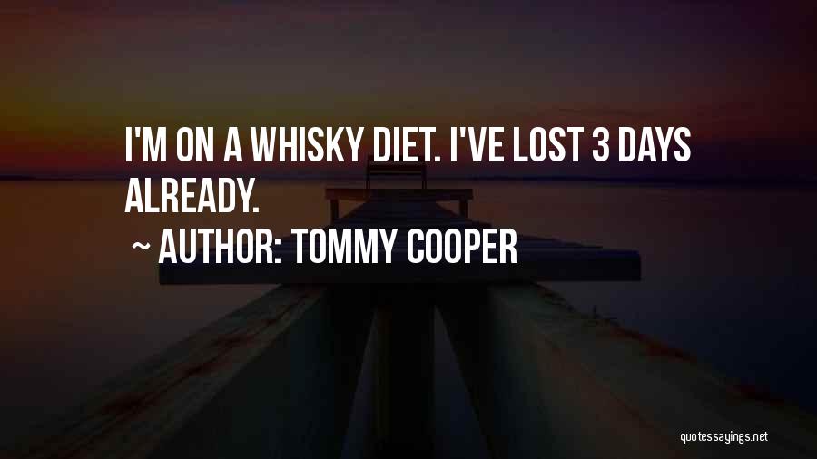 Tommy Cooper Quotes: I'm On A Whisky Diet. I've Lost 3 Days Already.