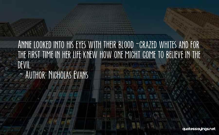 Nicholas Evans Quotes: Annie Looked Into His Eyes With Their Blood-crazed Whites And For The First Time In Her Life Knew How One