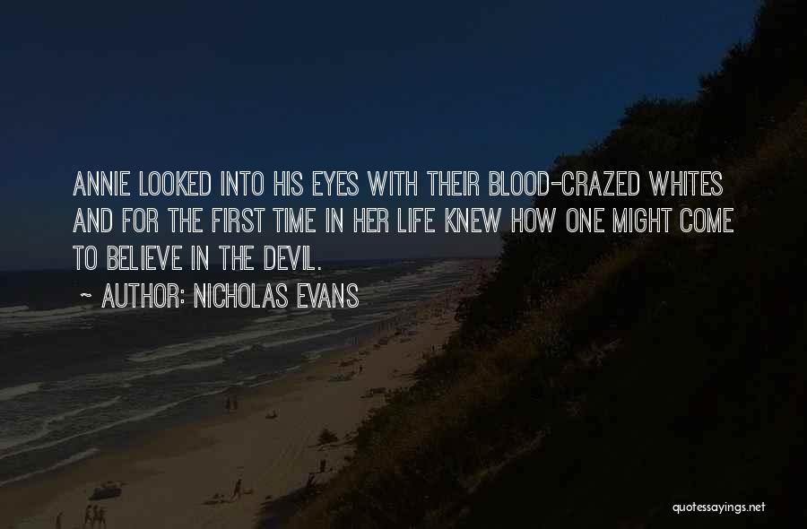 Nicholas Evans Quotes: Annie Looked Into His Eyes With Their Blood-crazed Whites And For The First Time In Her Life Knew How One