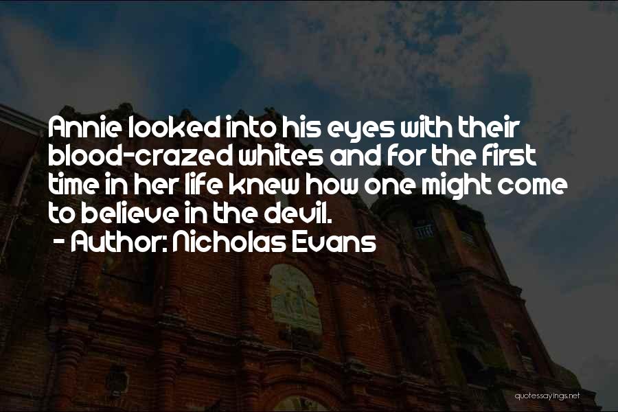 Nicholas Evans Quotes: Annie Looked Into His Eyes With Their Blood-crazed Whites And For The First Time In Her Life Knew How One