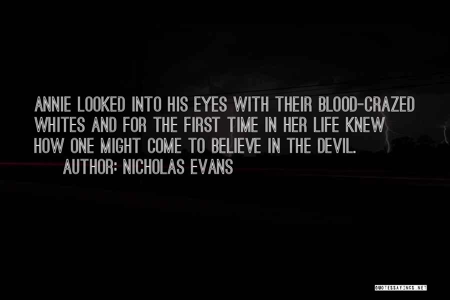Nicholas Evans Quotes: Annie Looked Into His Eyes With Their Blood-crazed Whites And For The First Time In Her Life Knew How One