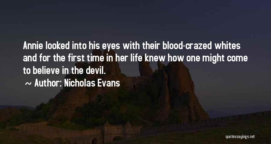 Nicholas Evans Quotes: Annie Looked Into His Eyes With Their Blood-crazed Whites And For The First Time In Her Life Knew How One