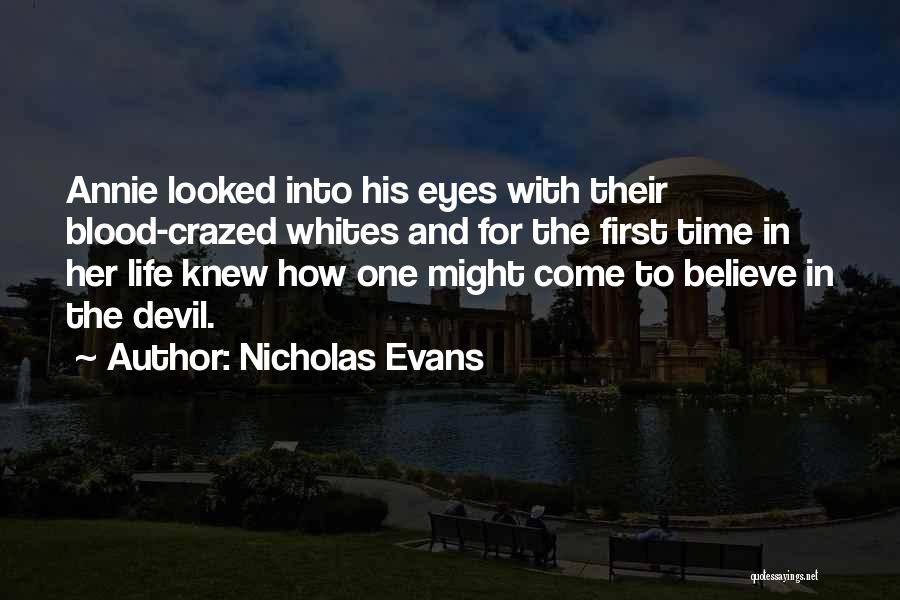 Nicholas Evans Quotes: Annie Looked Into His Eyes With Their Blood-crazed Whites And For The First Time In Her Life Knew How One