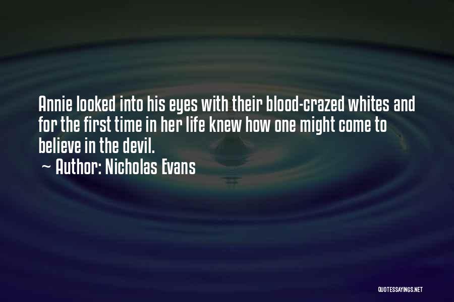 Nicholas Evans Quotes: Annie Looked Into His Eyes With Their Blood-crazed Whites And For The First Time In Her Life Knew How One