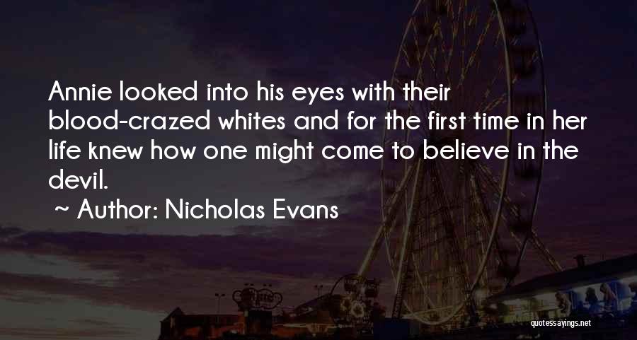 Nicholas Evans Quotes: Annie Looked Into His Eyes With Their Blood-crazed Whites And For The First Time In Her Life Knew How One