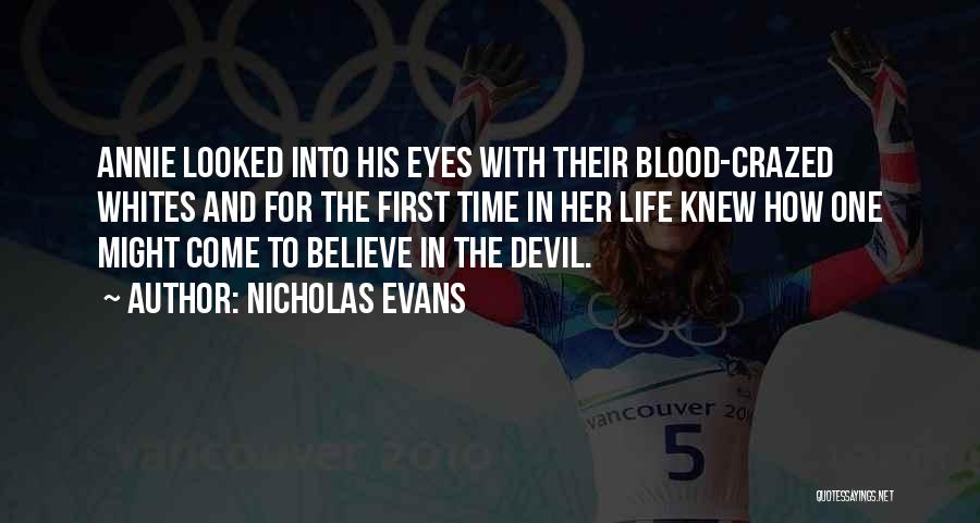 Nicholas Evans Quotes: Annie Looked Into His Eyes With Their Blood-crazed Whites And For The First Time In Her Life Knew How One