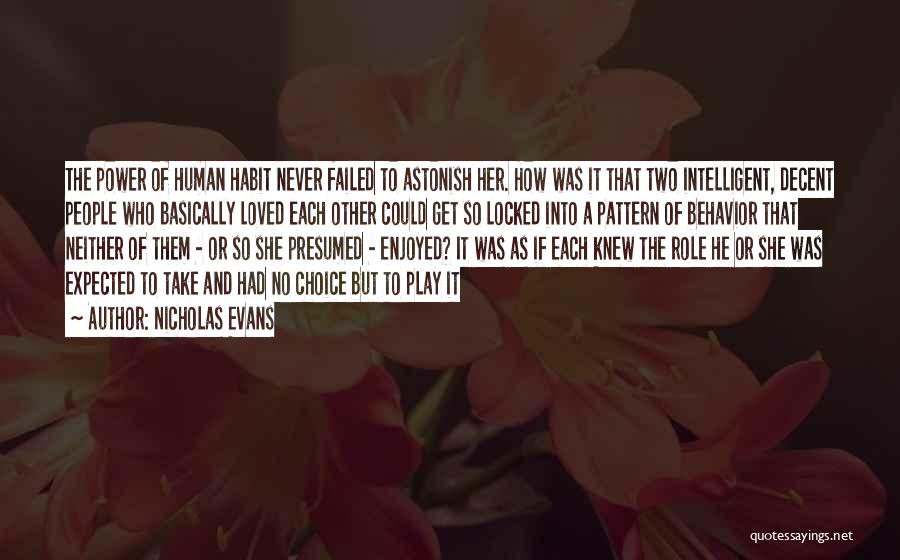 Nicholas Evans Quotes: The Power Of Human Habit Never Failed To Astonish Her. How Was It That Two Intelligent, Decent People Who Basically