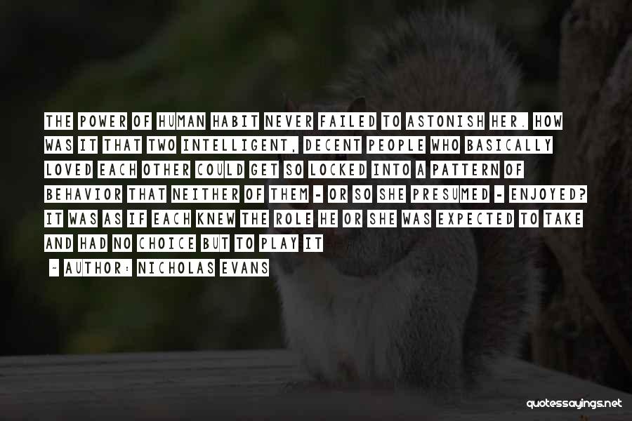 Nicholas Evans Quotes: The Power Of Human Habit Never Failed To Astonish Her. How Was It That Two Intelligent, Decent People Who Basically