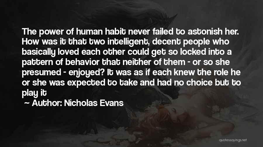 Nicholas Evans Quotes: The Power Of Human Habit Never Failed To Astonish Her. How Was It That Two Intelligent, Decent People Who Basically