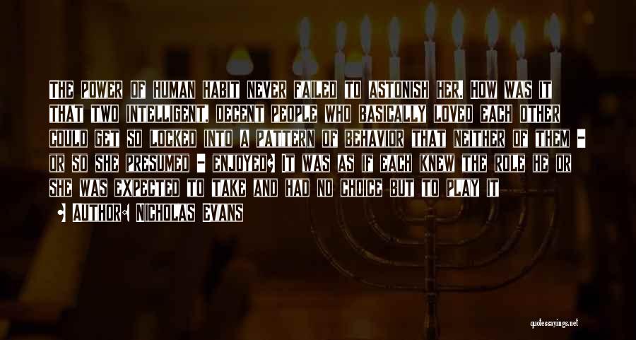 Nicholas Evans Quotes: The Power Of Human Habit Never Failed To Astonish Her. How Was It That Two Intelligent, Decent People Who Basically
