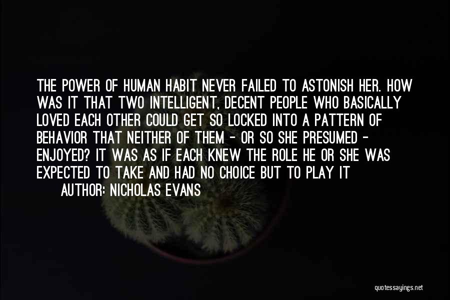 Nicholas Evans Quotes: The Power Of Human Habit Never Failed To Astonish Her. How Was It That Two Intelligent, Decent People Who Basically