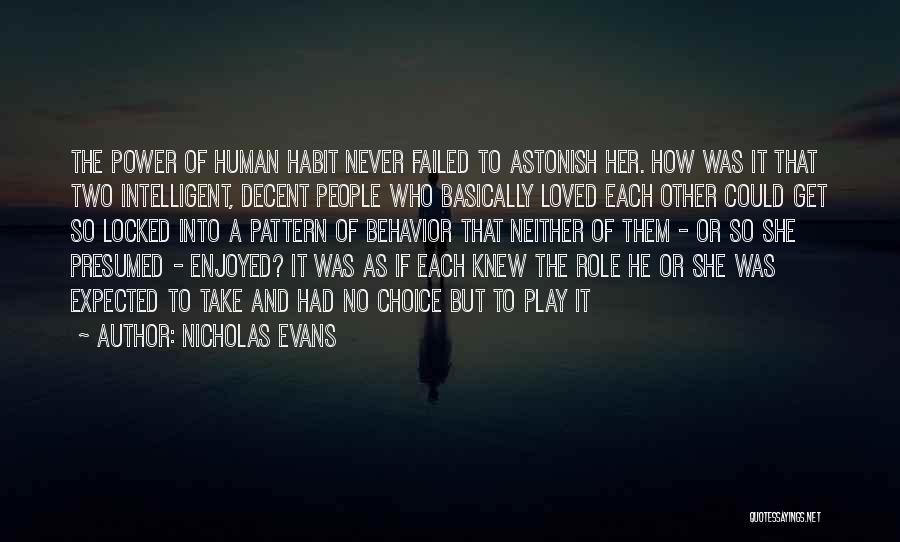 Nicholas Evans Quotes: The Power Of Human Habit Never Failed To Astonish Her. How Was It That Two Intelligent, Decent People Who Basically