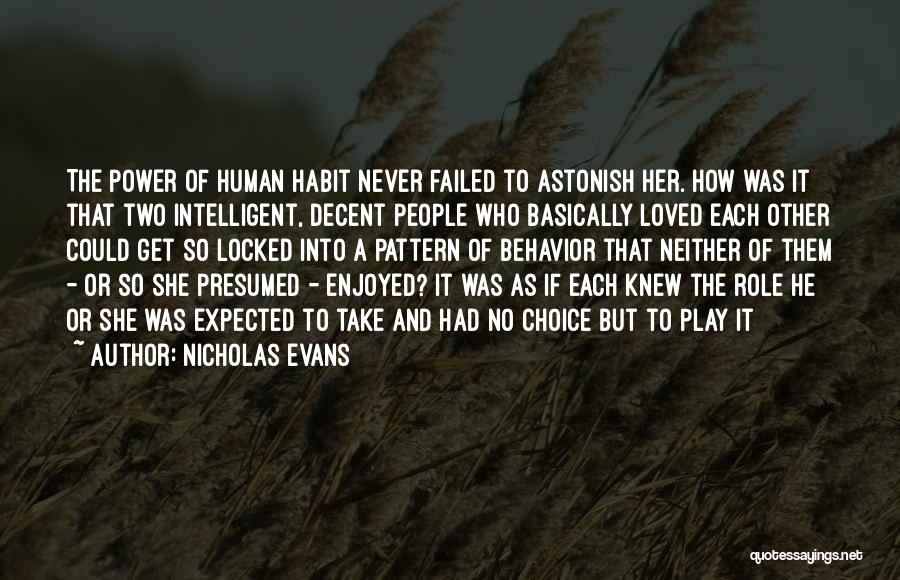 Nicholas Evans Quotes: The Power Of Human Habit Never Failed To Astonish Her. How Was It That Two Intelligent, Decent People Who Basically