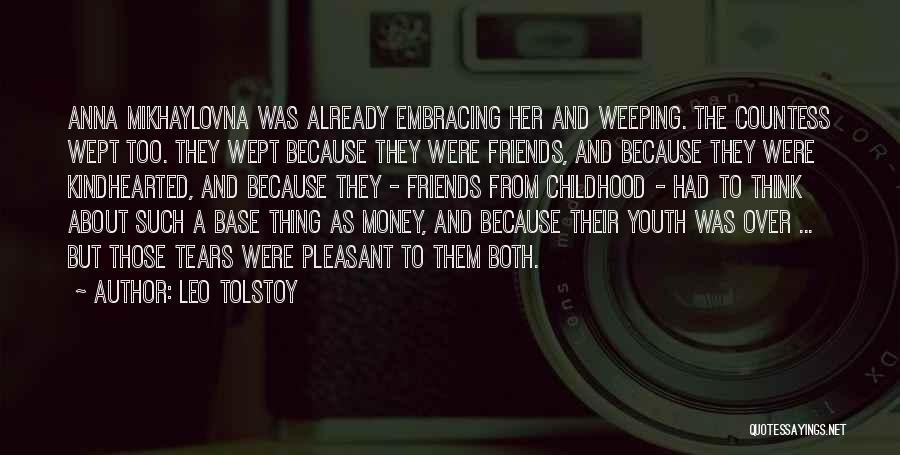 Leo Tolstoy Quotes: Anna Mikhaylovna Was Already Embracing Her And Weeping. The Countess Wept Too. They Wept Because They Were Friends, And Because