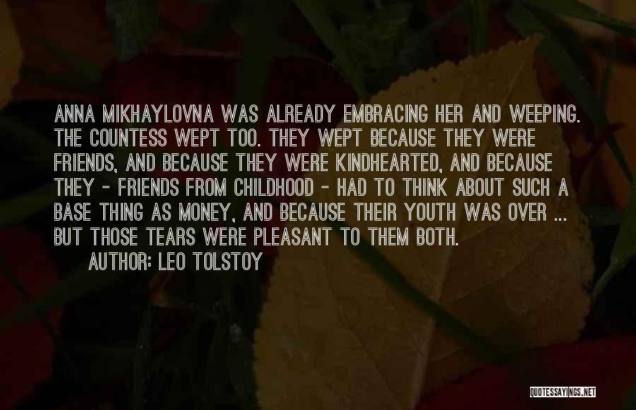 Leo Tolstoy Quotes: Anna Mikhaylovna Was Already Embracing Her And Weeping. The Countess Wept Too. They Wept Because They Were Friends, And Because