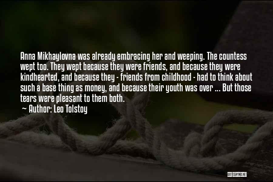 Leo Tolstoy Quotes: Anna Mikhaylovna Was Already Embracing Her And Weeping. The Countess Wept Too. They Wept Because They Were Friends, And Because