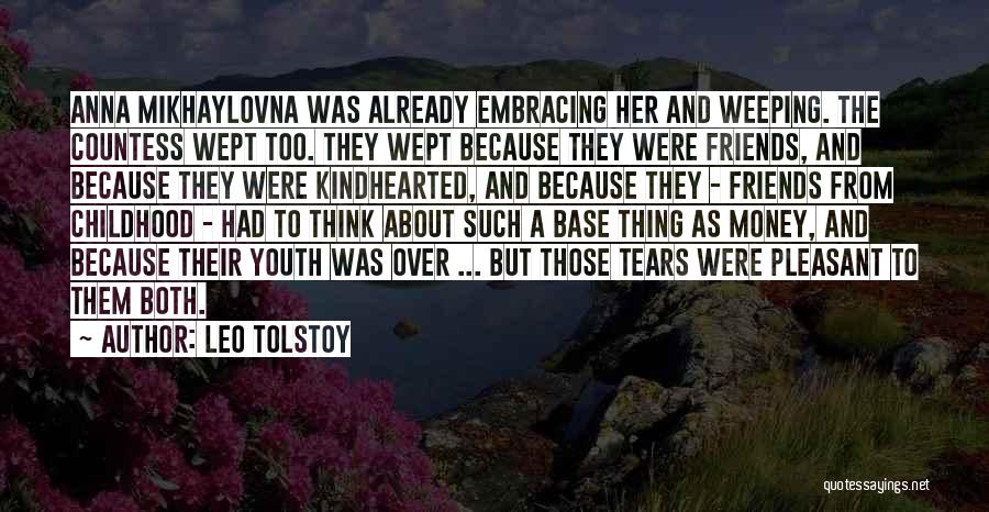 Leo Tolstoy Quotes: Anna Mikhaylovna Was Already Embracing Her And Weeping. The Countess Wept Too. They Wept Because They Were Friends, And Because