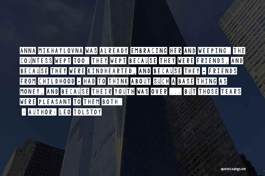 Leo Tolstoy Quotes: Anna Mikhaylovna Was Already Embracing Her And Weeping. The Countess Wept Too. They Wept Because They Were Friends, And Because