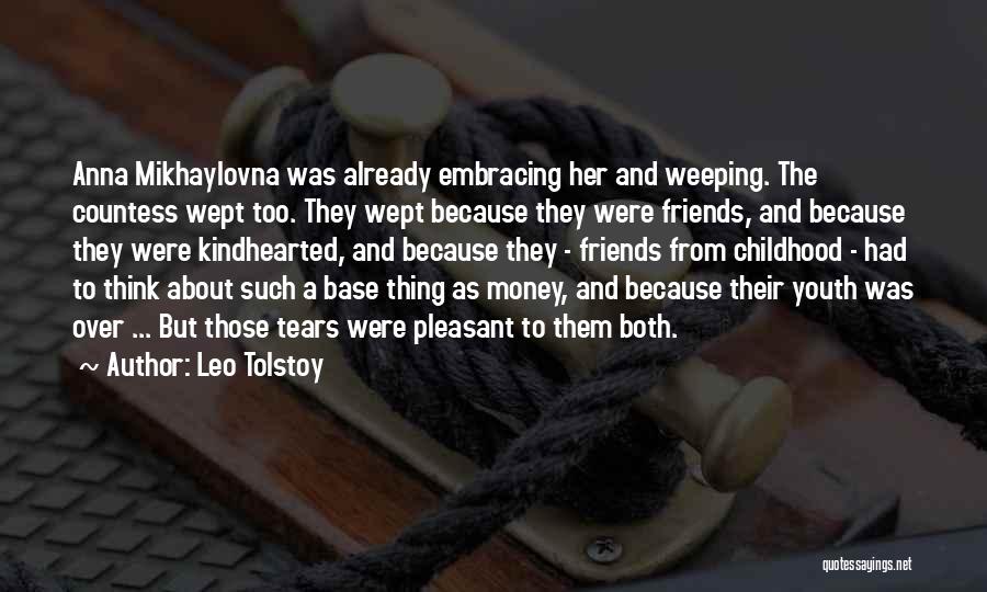 Leo Tolstoy Quotes: Anna Mikhaylovna Was Already Embracing Her And Weeping. The Countess Wept Too. They Wept Because They Were Friends, And Because