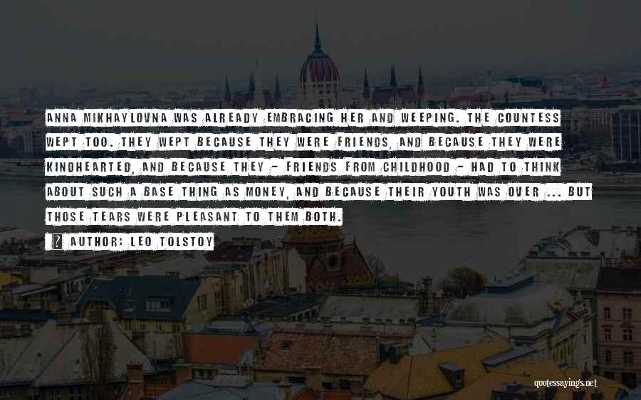 Leo Tolstoy Quotes: Anna Mikhaylovna Was Already Embracing Her And Weeping. The Countess Wept Too. They Wept Because They Were Friends, And Because