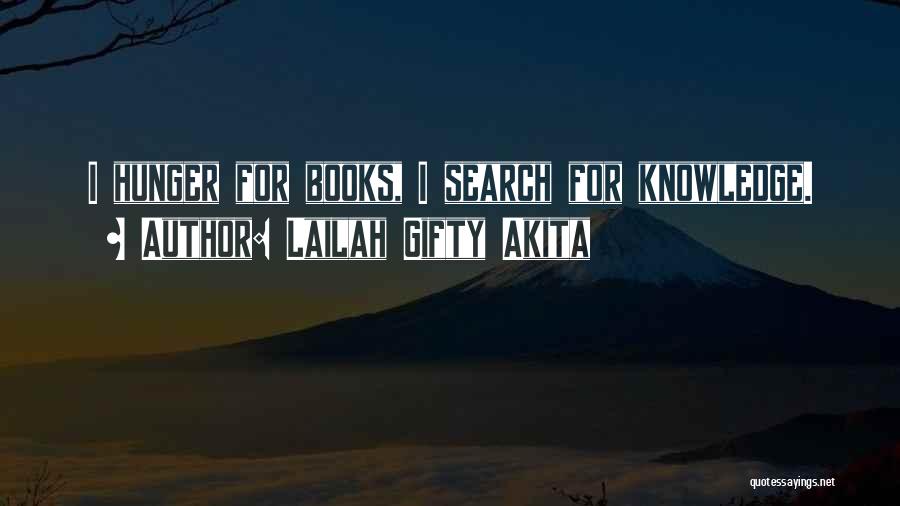 Lailah Gifty Akita Quotes: I Hunger For Books, I Search For Knowledge.