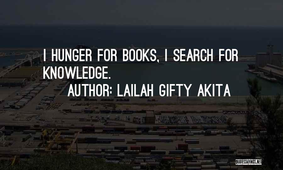 Lailah Gifty Akita Quotes: I Hunger For Books, I Search For Knowledge.