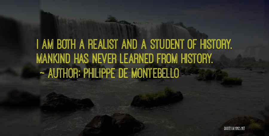 Philippe De Montebello Quotes: I Am Both A Realist And A Student Of History. Mankind Has Never Learned From History.