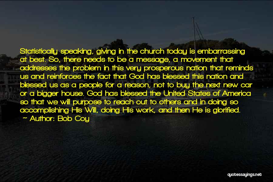 Bob Coy Quotes: Statistically Speaking, Giving In The Church Today Is Embarrassing At Best. So, There Needs To Be A Message, A Movement