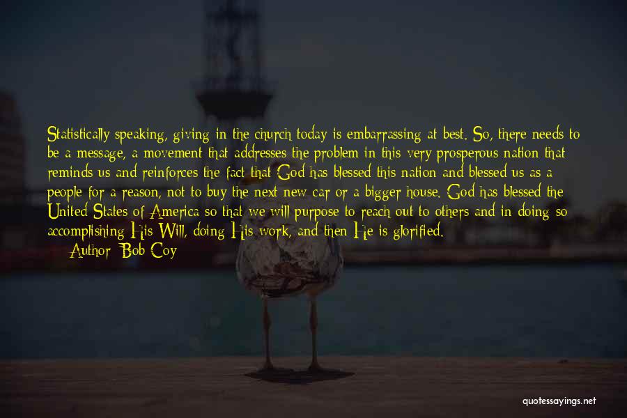 Bob Coy Quotes: Statistically Speaking, Giving In The Church Today Is Embarrassing At Best. So, There Needs To Be A Message, A Movement
